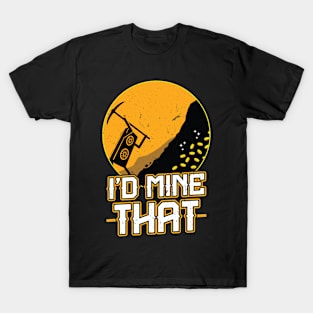 I'd mine that funny crypto miner T-Shirt